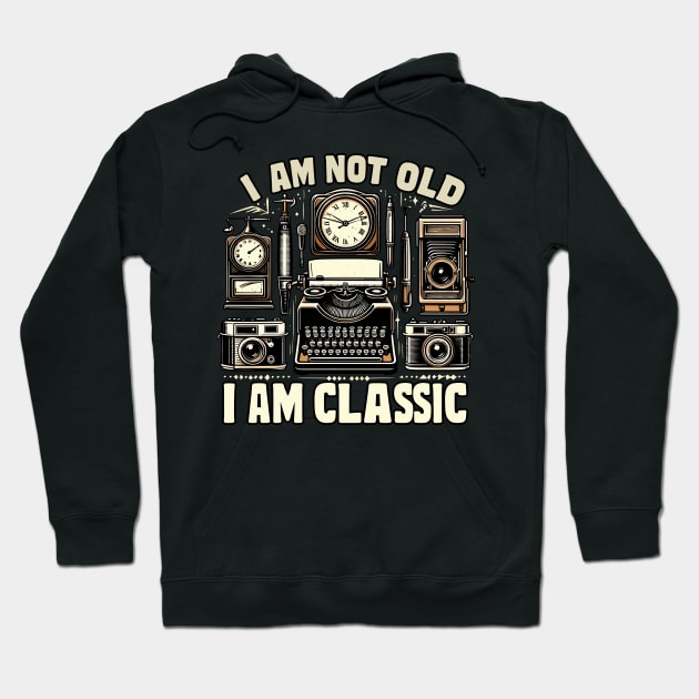 I am not old I am classic Hoodie by AOAOCreation